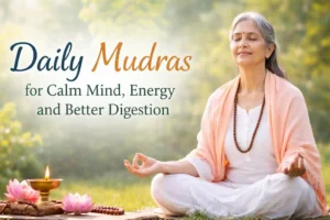 Daily Mudras for Calm Mind, Energy and Better Digestion