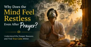Why Does the Mind Feel Restless Even After Prayer?