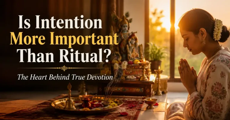 Intention vs Ritual: What Matters More in Sanatan Dharma?