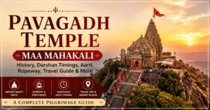 Pavagadh Temple Gujarat: Shakti Peeth, Maa Mahakali Darshan, History, Steps & Ropeway Guide