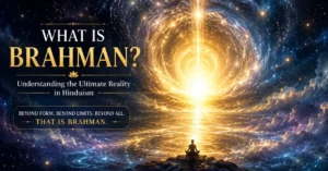 What Is Brahman? Meaning, Nature and Spiritual Significance in Hinduism
