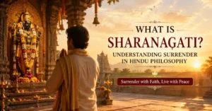 What Is Sharanagati? Understanding Surrender in Hindu Philosophy