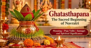 Ghatasthapana Guide: Meaning, Puja Vidhi, Samagri and Spiritual Significance